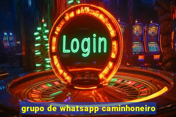 grupo de whatsapp caminhoneiro